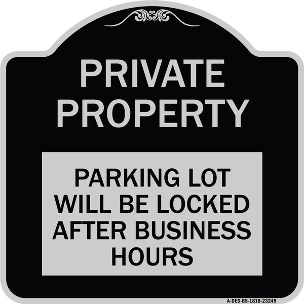 Signmission Private Property Parking Lot Will Locked After Business Hours Alum Sign, 18" x 18", BS-1818-23249 A-DES-BS-1818-23249